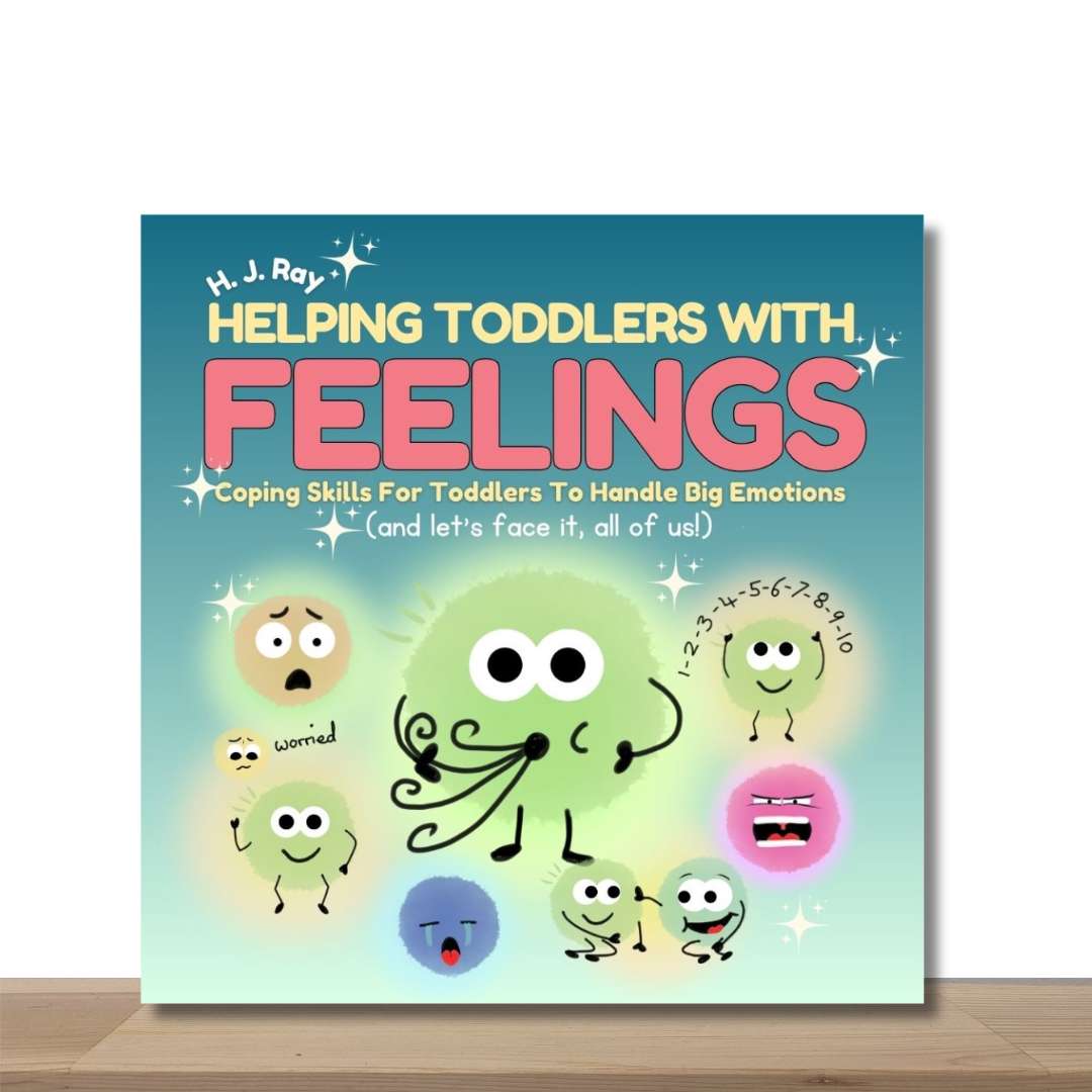 Helping Toddlers with Feelings: Coping Skills for Toddlers to Handle Big Emotions (and Let’s Face It, All of Us!)